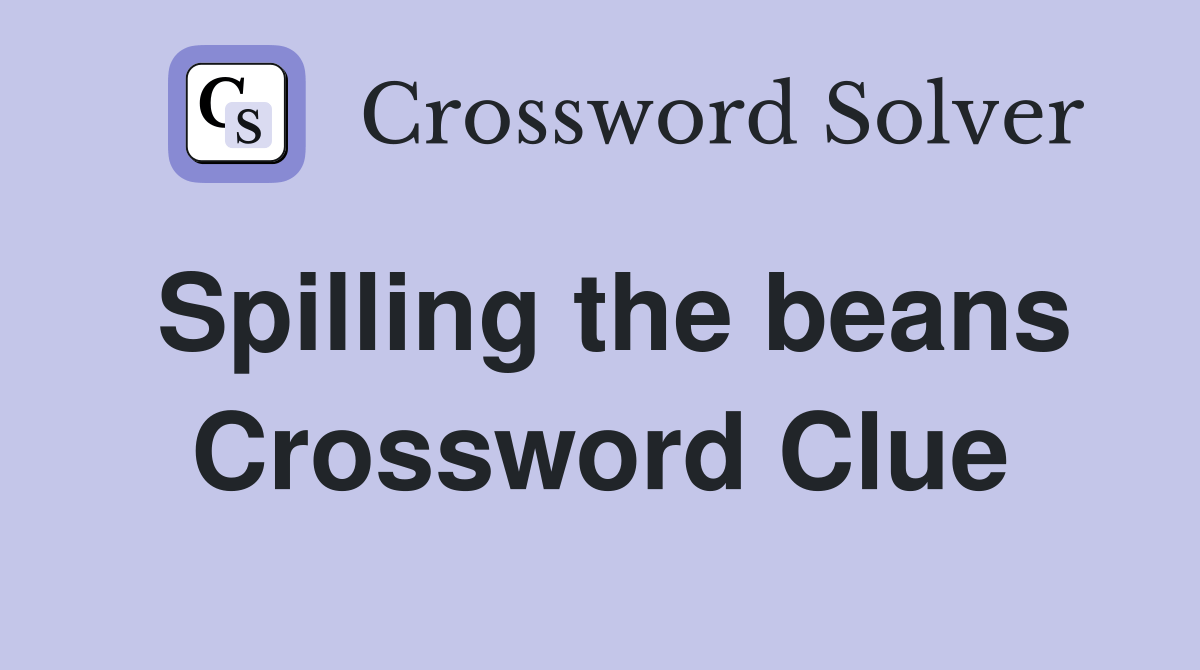Spilling the beans Crossword Clue Answers Crossword Solver